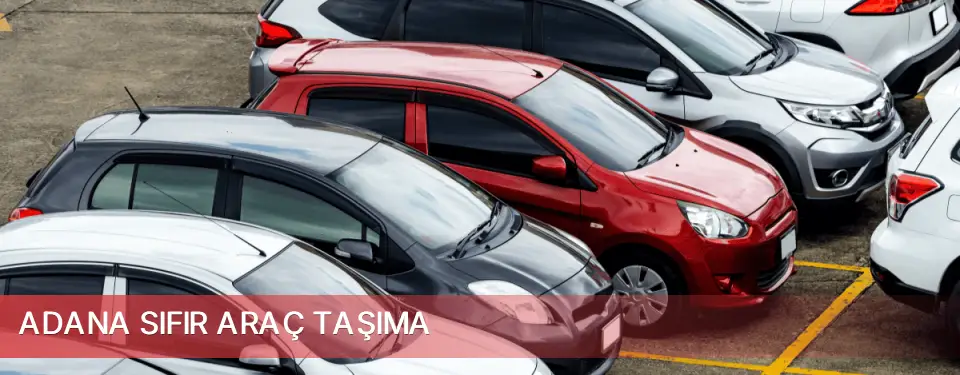 Adana İli Sıfır Araç Taşıma